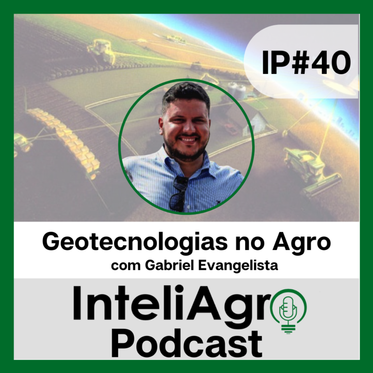 IP#40 – Geotecnologias no Agro com Gabriel Evangelista