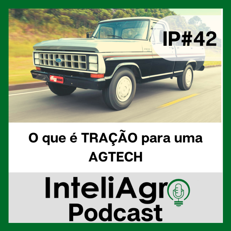 IP#42 – O que é tração para uma AGTech