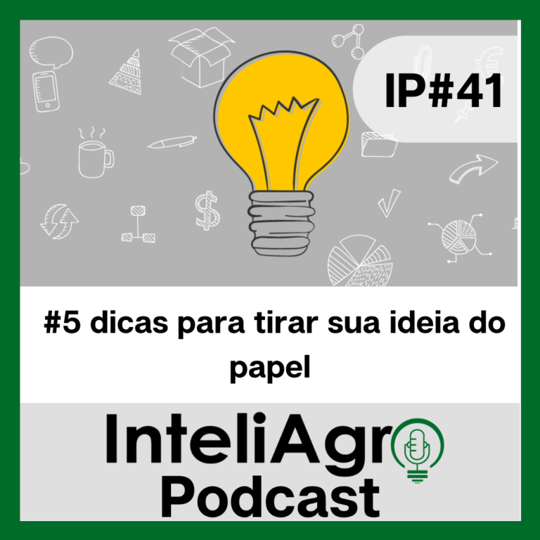 IP#41 – 5 Dicas para tirar a sua ideia do papel