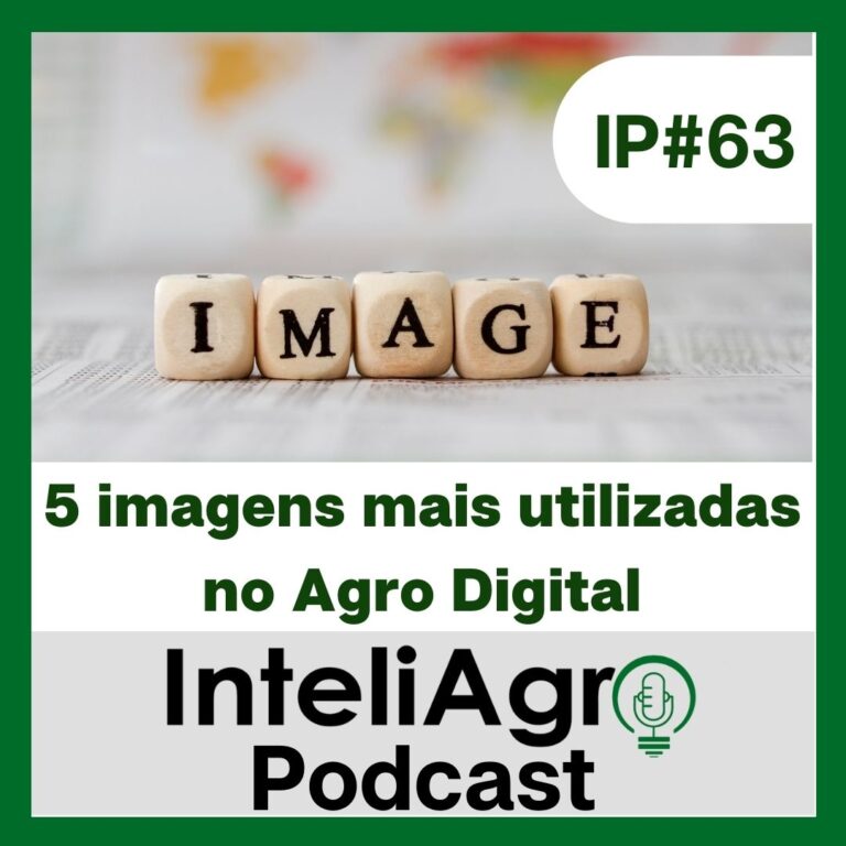 IP#64 – 5 imagens mais utilizadas no Agro Digital