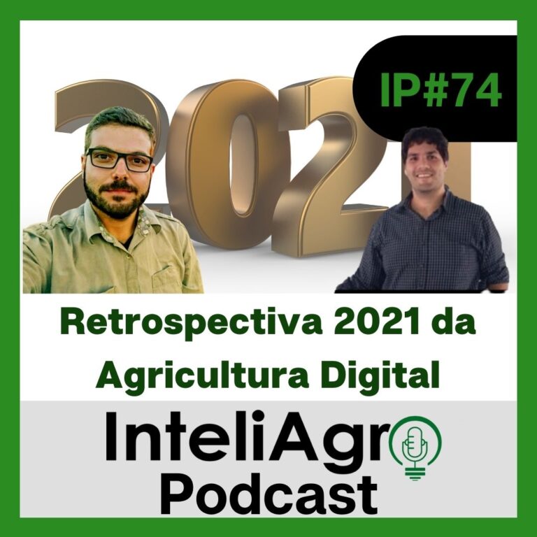 IP#74 – Retrospectiva 2021 da Agricultura Digital